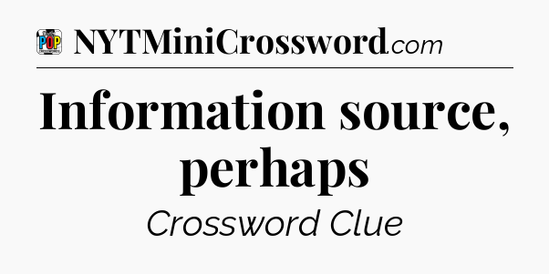 Information source, perhaps Crossword Clue