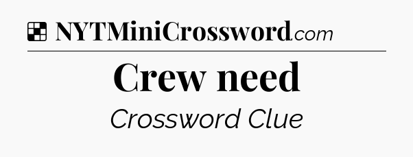 Solution: Crew need - NYT Crossword