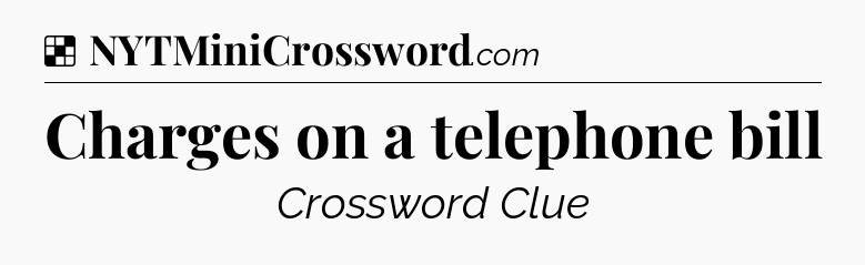 Solution: Charges on a telephone bill - NYT Crossword
