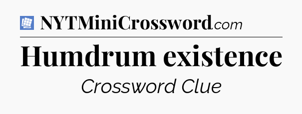 Humdrum existence Puzzle Page Crossword Clue