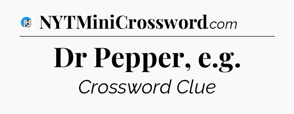 Dr Pepper, e.g Crossword Clue