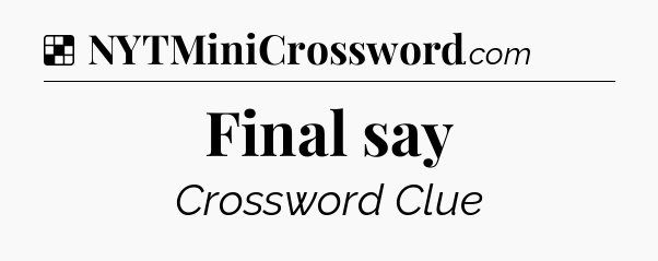 Solution: Final say - NYT Crossword