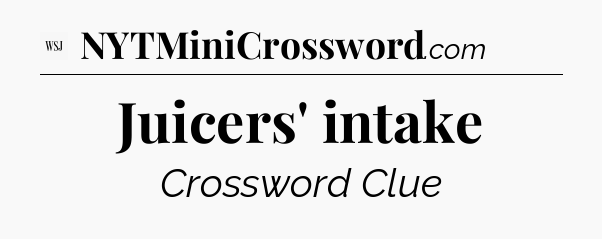 Juicers' intake - WSJ Crossword