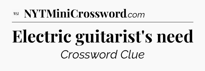 Electric guitarist's need - WSJ Crossword