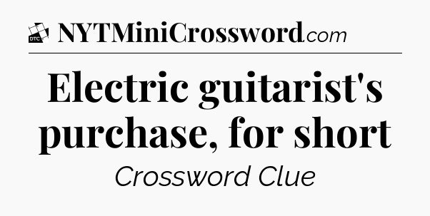 Electric guitarist's purchase, for short - Daily Themed Classic Crossword