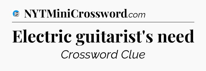 Electric guitarist's need Crossword Clue