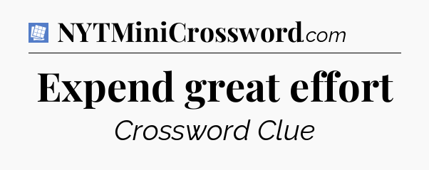 Expend great effort Puzzle Page Crossword Clue