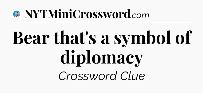 Bear that's a symbol of diplomacy Crossword Clue