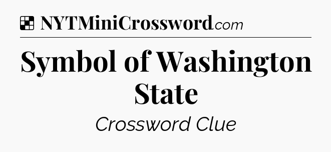 Solution: Symbol of Washington State - NYT Crossword
