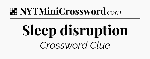 Solution: Sleep disruption - NYT Crossword