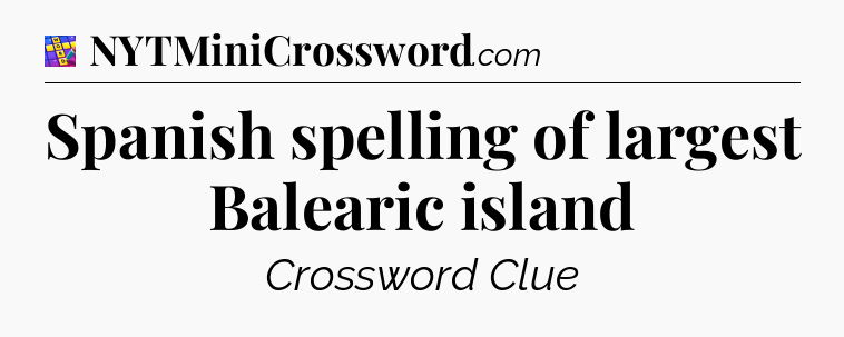 Spanish spelling of largest Balearic island Codycross