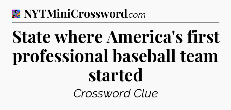 State where America's first professional baseball team started Crossword Clue