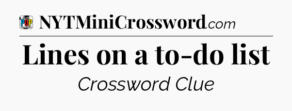 Lines on a to-do list Crossword Clue