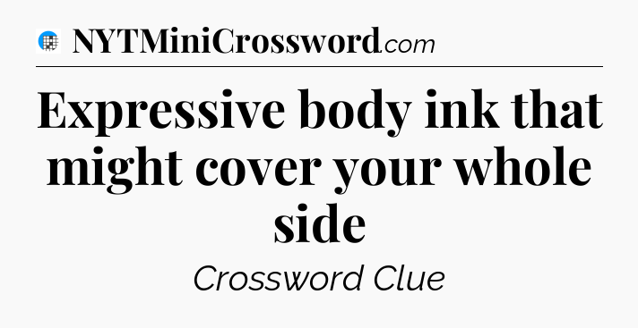 Expressive body ink that might cover your whole side Crossword Clue