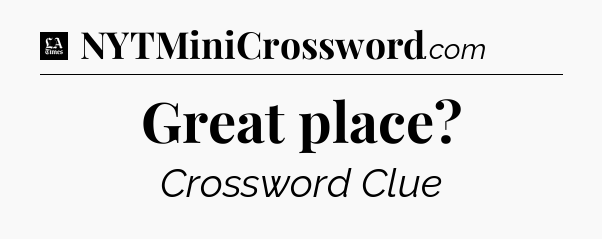 Great place - LA Times Crossword