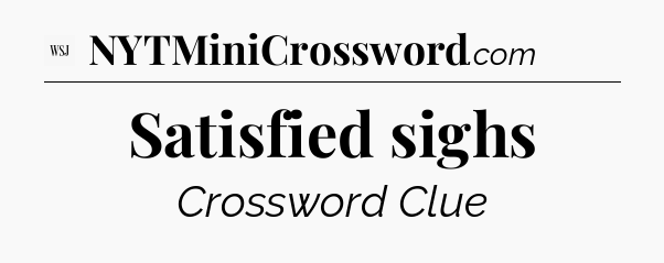 Satisfied sighs - WSJ Crossword