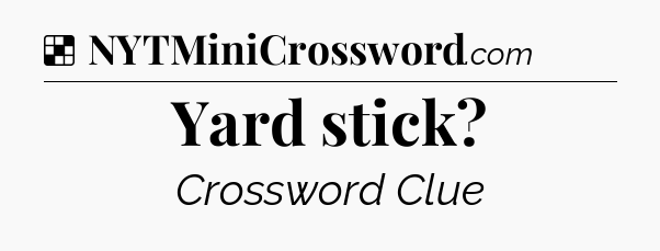 Solution: Yard stick - NYT Crossword