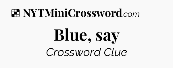 Solution: Blue, say - NYT Crossword