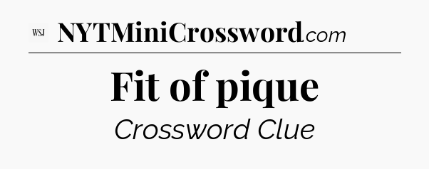 Fit of pique - WSJ Crossword