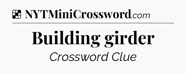 Solution: Building girder - NYT Crossword