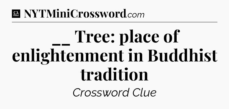 __ Tree: place of enlightenment in Buddhist tradition - LA Times Crossword