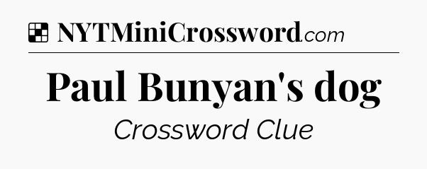 Solution: Paul Bunyan's dog - NYT Crossword