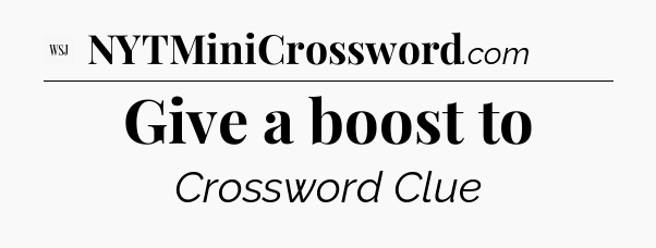 Give a boost to - WSJ Crossword