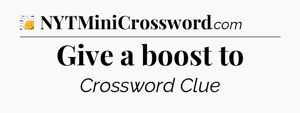 Give a boost to - 7 Little Words