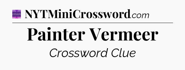 Painter Vermeer - Thomas Joseph Crossword