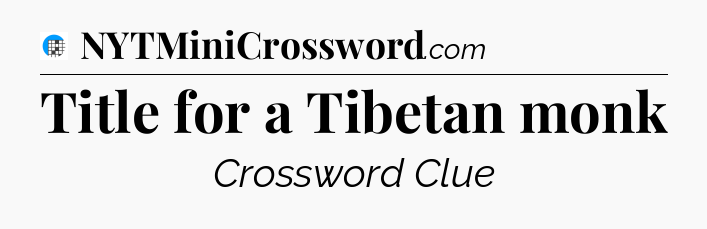 Title for a Tibetan monk Crossword Clue
