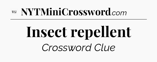Insect repellent - WSJ Crossword
