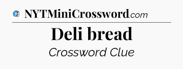 Deli bread Crossword Clue