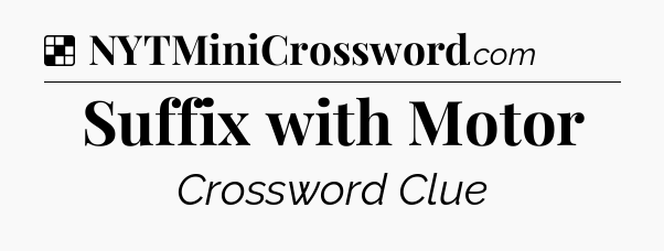 Solution: Suffix with Motor - NYT Crossword