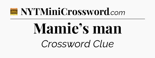 Mamie’s man crossword clue Eugene Sheffer
