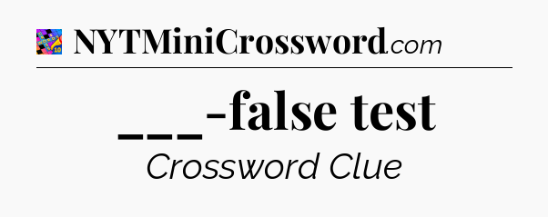___-false test Crossword Clue