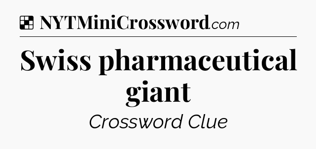 Solution: Swiss pharmaceutical giant - NYT Crossword