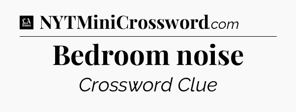 Bedroom noise - LA Times Crossword