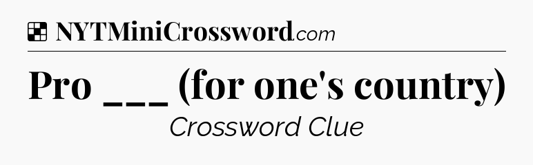 Solution: Pro ___ (for one's country) - NYT Crossword
