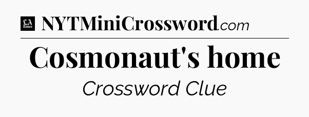 Cosmonaut's home - LA Times Crossword