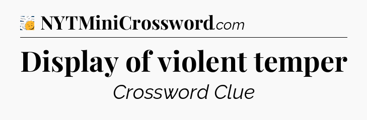 Display of violent temper - 7 Little Words