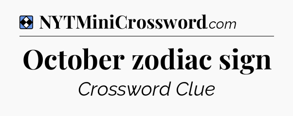 Solution: October zodiac sign - NYT Mini Crossword