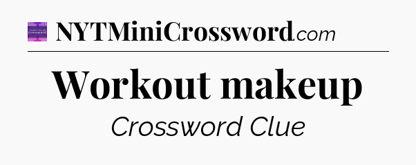 Workout makeup - Thomas Joseph Crossword