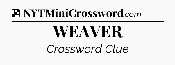 Solution: WEAVER - NYT Crossword