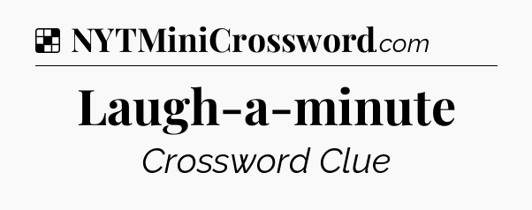 Solution: Laugh-a-minute - NYT Crossword