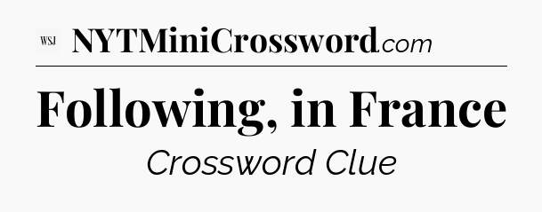 Following, in France - WSJ Crossword