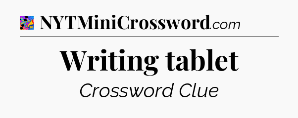 Writing tablet Crossword Clue