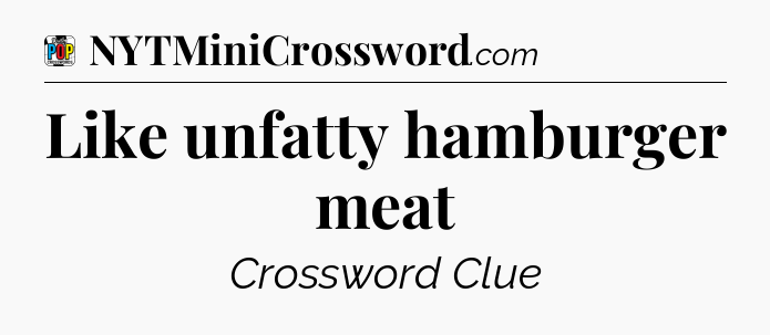 Like unfatty hamburger meat Crossword Clue
