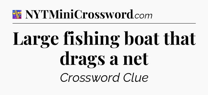 Large fishing boat that drags a net Codycross