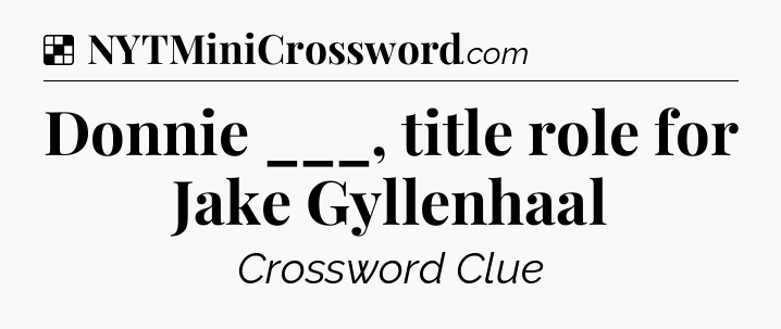 Solution: Donnie ___, title role for Jake Gyllenhaal - NYT Crossword