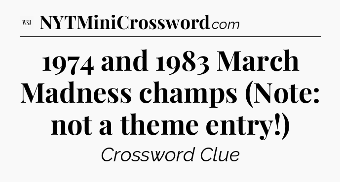1974 and 1983 March Madness champs (Note: not a theme entry!) - WSJ Crossword